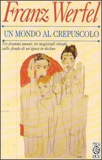 Un mondo al crepuscolo - Franz Werfel - Libro TEA 1996, Teadue | Libraccio.it