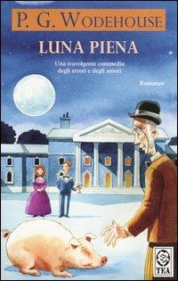 Luna piena. Un romanzo del ciclo di Blandings - Pelham G. Wodehouse - Libro TEA 1996, Teadue | Libraccio.it