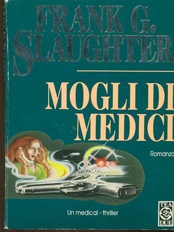 Mogli di medici - Frank G. Slaughter - Libro TEA 1996, Teadue | Libraccio.it