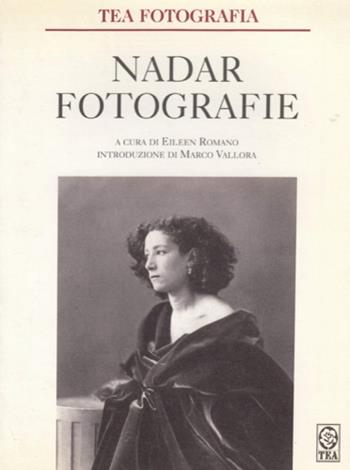 Fotografie - Félix Nadar - Libro TEA 1996, TEA fotografia | Libraccio.it
