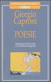 Poesie - Giorgio Caproni - Libro TEA 1996, Poeti del nostro tempo | Libraccio.it