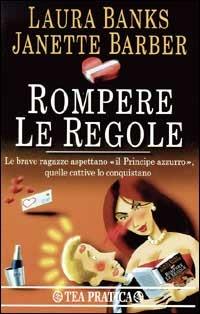 Rompere le regole - Laura Banks, Janette Barber - Libro TEA 1997, TEA pratica | Libraccio.it