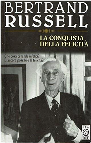 La conquista della felicità - Bertrand Russell - Libro TEA 1997, Teadue | Libraccio.it