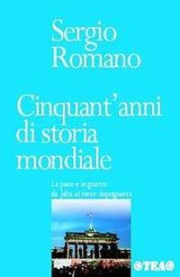 Cinquant'anni di storia mondiale. La pace e le guerre da Jalta al terzo dopoguerra - Sergio Romano - Libro TEA 1997, TEA storica | Libraccio.it