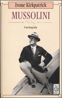 Mussolini - Ivone Kirkpatrick - Libro TEA 1997, TEA storica | Libraccio.it