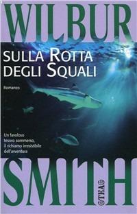 Sulla rotta degli squali - Wilbur Smith - Libro TEA 1997, Teadue | Libraccio.it
