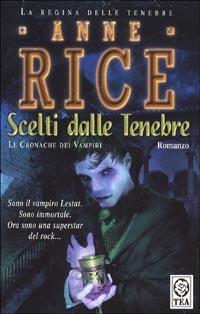 Scelti dalle tenebre. Le cronache dei vampiri - Anne Rice - Libro TEA 1997, Teadue | Libraccio.it