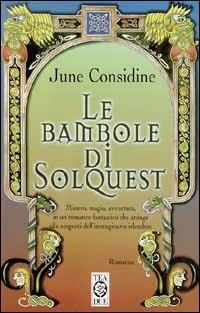 Le bambole di Solquest - June Considine - Libro TEA 1999, Teadue | Libraccio.it