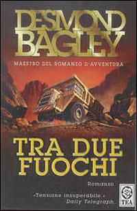 Tra due fuochi - Desmond Bagley - Libro TEA 1998, Teadue | Libraccio.it