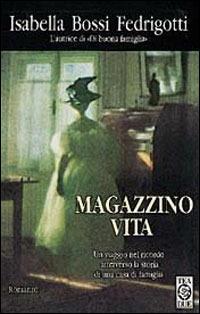Magazzino vita - Isabella Bossi Fedrigotti - Libro TEA 1998, Teadue | Libraccio.it