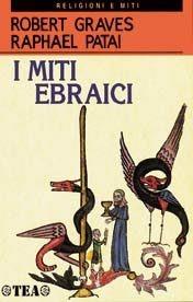 I miti ebraici - Robert Graves, Raphael Patai - Libro TEA 1998, TEA religioni e miti. Nuova serie | Libraccio.it