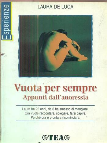 Vuota per sempre. Appunti dall'anoressia - Laura De Luca - Libro TEA 1998, TEA Esperienze | Libraccio.it