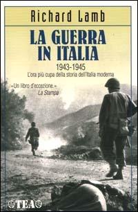 La guerra in Italia 1943-1945 - Richard Lamb - Libro TEA 2000, TEA storica | Libraccio.it