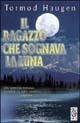 Il ragazzo che sognava la luna - Tormod Haugen - Libro TEA 1999, Teadue | Libraccio.it