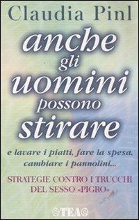 Anche gli uomini possono stirare - Claudia Pinl - Libro TEA 1999, TEA pratica | Libraccio.it
