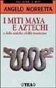 I miti maya e aztechi e delle antiche civiltà messicane - Angelo Morretta - Libro TEA 1999, TEA religioni e miti. Nuova serie | Libraccio.it