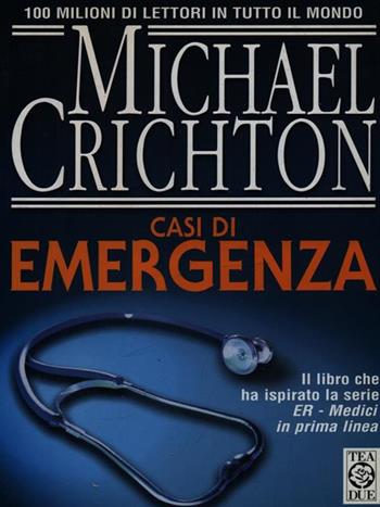 Casi d'emergenza - Michael Crichton - Libro TEA 2020, Teadue | Libraccio.it