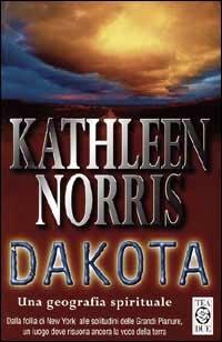 Dakota. Una geografia spirituale - Kathleen Norris - Libro TEA 1999, Teadue | Libraccio.it