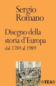 Disegno della storia d'Europa dal 1789 al 1989 - Sergio Romano - Libro TEA 1999, TEA storica | Libraccio.it