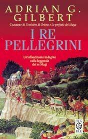 I re pellegrini. Sulle tracce di una tradizione segreta - Adrian G. Gilbert - Libro TEA 1999, Teadue | Libraccio.it