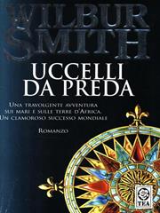 Uccelli da preda - Wilbur Smith - Libro TEA 1999, Teadue | Libraccio.it