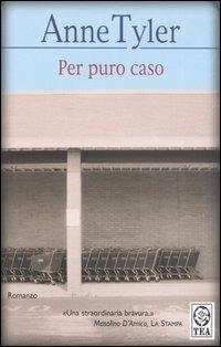 Per puro caso - Anne Tyler - Libro TEA 1999, Teadue | Libraccio.it