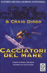 Cacciatori del mare - Clive Cussler, Craig Dirgo - Libro TEA 1999, Teadue | Libraccio.it
