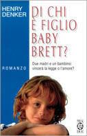 Di chi è figlio baby Brett? - Henry Denker - Libro TEA 1999, Teadue | Libraccio.it