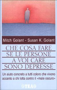 Che cosa fare se le persone a voi care sono depresse - Mich Golant, Susan K. Golant - Libro TEA 2001, TEA pratica | Libraccio.it