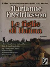Le figlie di Hanna - Marianne Fredriksson - Libro TEA 1999, Teadue | Libraccio.it