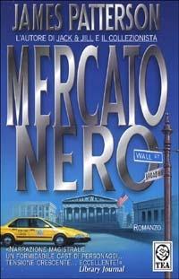 Mercato nero - James Patterson - Libro TEA 1999, Teadue | Libraccio.it