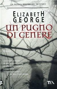 Un pugno di cenere - Elizabeth George - Libro TEA 1999, Teadue | Libraccio.it