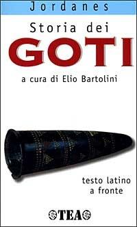 Storia dei Goti. Testo originale a fronte - Jordanes - Libro TEA 1999, TEA storie | Libraccio.it