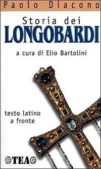 Storia dei longobardi. Testo latino a fronte - Paolo Diacono - Libro TEA 1999, TEA storie | Libraccio.it