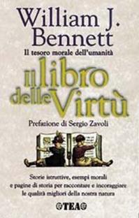 Il libro delle virtù. Il tesoro morale dell'umanità - William J. Bennett - Libro TEA 1999, Teadue | Libraccio.it