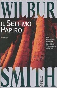 Il settimo papiro - Wilbur Smith - Libro TEA 1999, Teadue | Libraccio.it