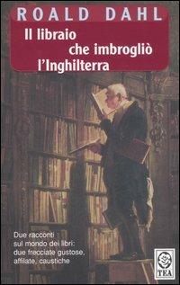 Il libraio che imbrogliò l'Inghilterra-Lo scrittore automatico - Roald Dahl - Libro TEA 1999, Teadue | Libraccio.it