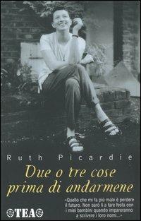 Due o tre cose prima di andarmene - Ruth Picardie - Libro TEA 2000, TEA Esperienze | Libraccio.it