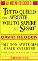 Tutto quello che avreste voluto sapere sul sesso... Ma non avete mai osato chiedere - David Reuben - Libro TEA 2000, Tea pratica | Libraccio.it