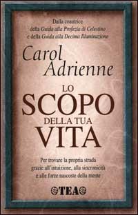 Lo scopo della tua vita - Carol Adrienne - Libro TEA 2000, TEA pratica | Libraccio.it