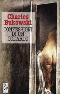 Confessioni di un codardo - Charles Bukowski - Libro TEA 2000, Teadue | Libraccio.it