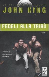 Fedeli alla tribù - John King - Libro TEA 2000, Teadue | Libraccio.it