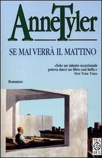 Se mai verrà il mattino - Anne Tyler - Libro TEA 2000, Teadue | Libraccio.it