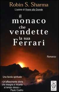 Il monaco che vendette la sua Ferrari - Robin S. Sharma - Libro TEA 2000, Teadue | Libraccio.it