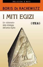 I miti egizi - Boris De Rachewiltz - Libro TEA 2000, TEA religioni e miti. Nuova serie | Libraccio.it