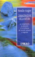 L' immaginazione della natura - Natalie Angier - Libro TEA 2000, TEA scienze | Libraccio.it