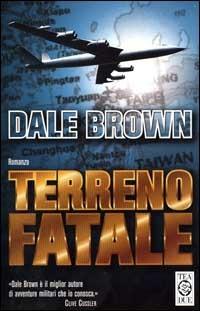 Terreno fatale - Dale Brown - Libro TEA 2000, Teadue | Libraccio.it