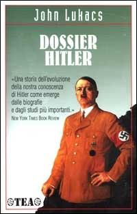 Dossier Hitler - John Lukács - Libro TEA 2000, TEA storica | Libraccio.it
