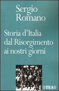 Storia d'Italia dal Risorgimento ai nostri giorni - Sergio Romano - Libro TEA 2001, TEA storica | Libraccio.it