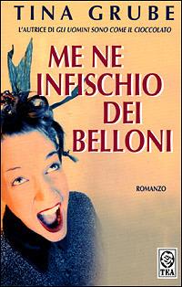 Me ne infischio dei belloni - Tina Grube - Libro TEA 2001, Teadue | Libraccio.it